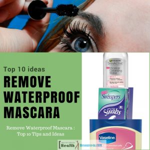 How To Remove Waterproof Mascara : Top 10 Tips And Ideas